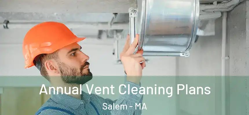  Annual Vent Cleaning Plans Salem - MA