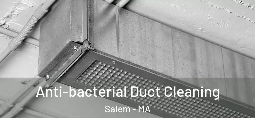  Anti-bacterial Duct Cleaning Salem - MA