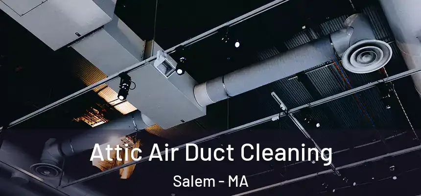  Attic Air Duct Cleaning Salem - MA