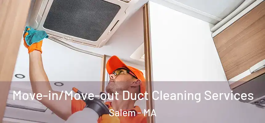  Move-in/Move-out Duct Cleaning Services Salem - MA