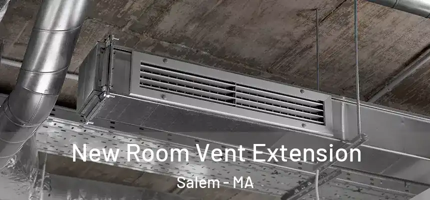  New Room Vent Extension Salem - MA