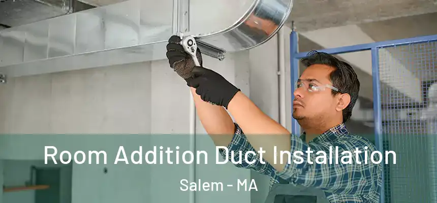  Room Addition Duct Installation Salem - MA