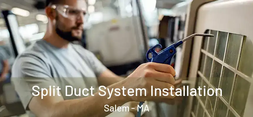  Split Duct System Installation Salem - MA