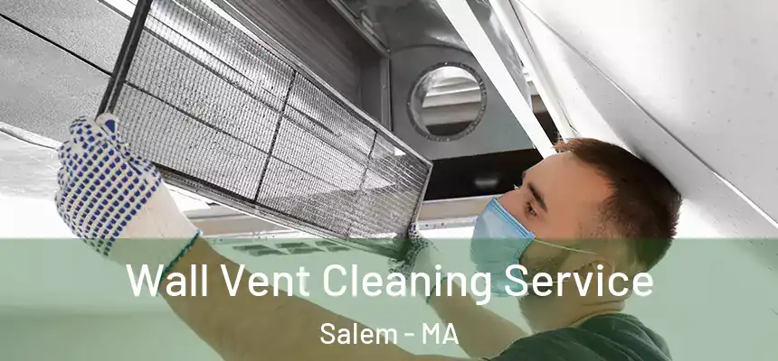  Wall Vent Cleaning Service Salem - MA